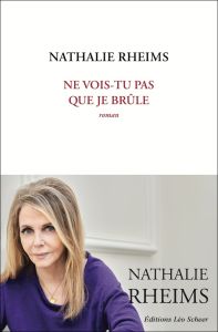 Ne vois-tu pas que je brûle - Rheims Nathalie