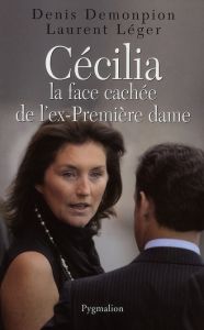 Cécilia. La face cachée de l'ex-Première dame - Demonpion Denis - Léger Laurent