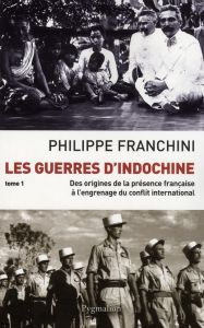 Les Guerres d'Indochine. Tome 1 - Franchini Philippe