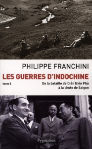 Les Guerres d'Indochine. Tome 2 - Franchini Philippe