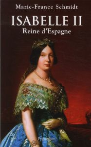 Isabelle II. Reine d'Espagne - Schmidt Marie-France