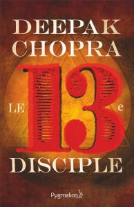 Le treizième disciple. Une aventure spirituelle - Chopra Deepak - Le Berre Sonia