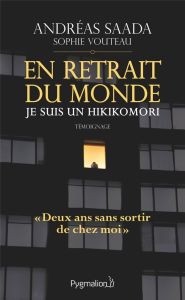 En retrait du monde : je suis un hikikomori - Saada Andréas - Vouteau Sophie