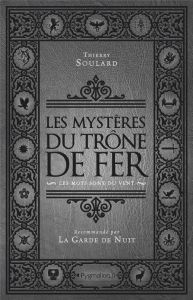 Les mystères du Trône de Fer. Les Mots sont du vent - Soulard Thierry