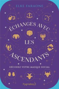 ECHANGES AVEC LES ASCENDANTS - DECODEZ VOTRE MASQUE SOCIAL - FARAONE ELKE