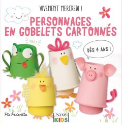 Personnages en gobelets cartonnés. Vivement mercredi ! Dès 4 ans - Pedevilla Pia - Piquet Delphine