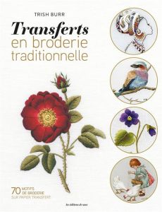 Transferts en broderie traditionnelle. Plus de 70 motifs superbes - Burr Trish - Poncet Céline