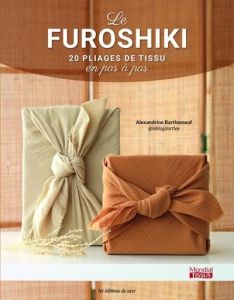 Le furoshiki. 20 pliages de tissu en pas à pas - Barthomeuf Alexandrine - Lim Christine