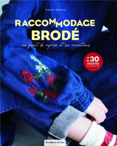 Raccommodage brodé. Au point de reprise et ses variations - Mimura Tomomi