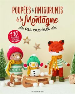 Poupées & Amigurumis à la montagne au crochet. + de 30 personnages et accessoires - Boutin Richard - Borcier Déborah - Mitrani Carla -