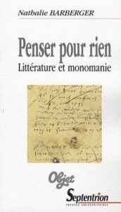 Penser pour rien. Littérature et monomanie - Barberger Nathalie