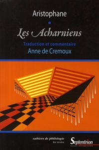 LES ACHARNIENS - TRADUCTION ET COMMENTAIRE - Crémoux Anne de