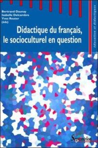 Didactique du français, le socioculturel en question - Daunay Bertrand - Delcambre Isabelle - Reuter Yves