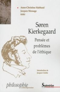 Soren Kierkegaard. Pensée et problèmes de l'éthique - Habbard Anne-Christine - Message Jacques - Colette