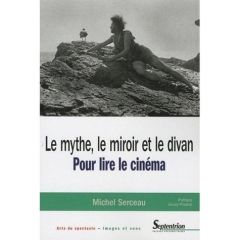 Le mythe, le miroir et le divan. Pour lire le cinéma - Serceau Michel - Pisano Giusy