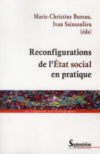 Reconfigurations de l'Etat social en pratique - Bureau Marie-Christine - Sainsaulieu Ivan