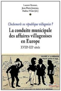 Clochemerle ou république villageoise ? La conduite communale des affaires villageoises en Europe du - Brassart Laurent - Jessenne Jean-Pierre - Vivier N