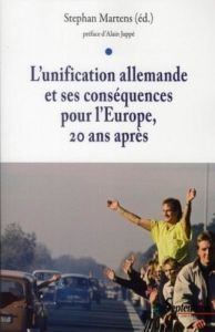 L'unification allemande et ses conséquences pour l'Europe, vingt ans après - Martens Stéphan - Juppé Alain