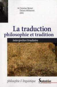 La traduction : philosophie et tradition. Interpréter/traduire - Berner Christian - Milliaressi Tatiana