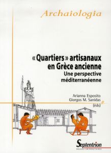 Quartiers artisanaux en Grèce ancienne. Une perspective méditerranéenne - Esposito Arianna - Sanidas Giorgos