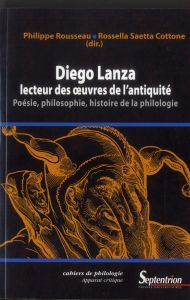 Diego Lanza, lecteur des oeuvres de l?'Antiquité. Poésie, philosophie, histoire de la philologie - Rousseau Philippe - Saetta Cottone Rossella