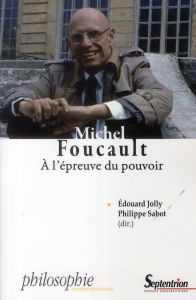 Michel Foucault. A l'épreuve du pouvoir. Vie, sujet, résistance - Jolly Edouard - Sabot Philippe