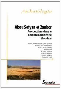 Abou Sofyan et Zankor. Prospections dans le Kordofan occidental (Soudan) - Gratien Brigitte