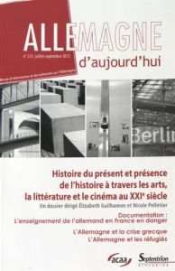 Allemagne d'aujourd'hui N° 213, Juillet-septembre 2015 : Histoires du présent et présence de l'histo - Guilhamon Elizabeth - Pelletier Nicole