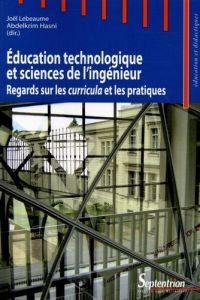 Education technologique et sciences de l'ingénieur. Regards sur les curricula et les pratiques - Lebeaume Joël - Hasni Abdelkrim