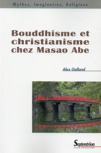 Bouddhisme et christianisme chez Masao Abe - Galland Alex