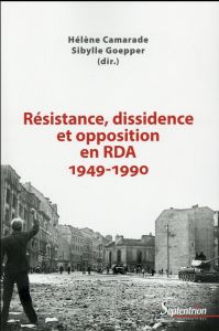 Résistance, dissidence et opposition en RDA (1949-1990) - Camarade Hélène - Goepper Sibylle