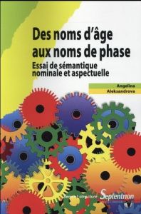 Des noms d'âge aux noms de phase. Essai de sémantique nominale et aspectuelle - Aleksandrova Angelina