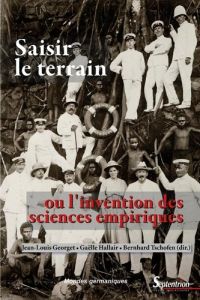 Saisir le terrain ou l'invention des sciences empiriques en Allemagne et en France - Georget Jean-Louis - Hallair Gaëlle - Tschofen Ber