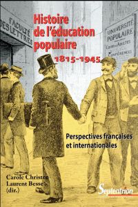 Histoire de l'éducation populaire 1815-1945. Perspectives françaises et internationales - Christen Carole - Besse Laurent