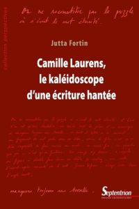 Camille Laurens, le kaléidoscope d'une écriture hantée - Fortin Jutta