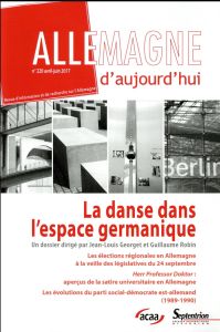 Allemagne d'aujourd'hui N° 220, avril-juin 2017 : La danse dans l'espace germanique - Georget Jean-Louis - Robin Guillaume