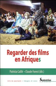 Regarder des films en Afriques - Caillé Patricia - Forest Claude