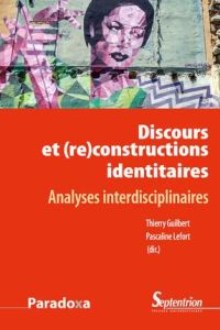 Discours et (re)constructions identitaires. Analyses interdisciplinaires - Guilbert Thierry - Lefort Pascaline