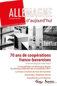 Allemagne d'aujourd'hui N° 223, janvier-mars 2018 : 70 ans de coopérations franco-bavaroises - Thorel Julien