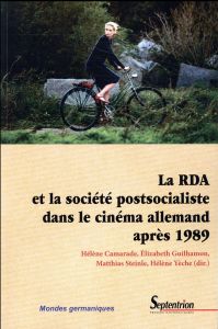 La RDA et la société postsocialiste dans le cinéma allemand après 1989 - Camarade Hélène - Guilhamon Elizabeth - Steinle Ma