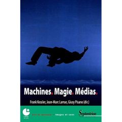 Machines, Magie, Médias - Kessler Frank - Larrue Jean-Marc - Pisano Giusy