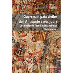 Guerres et paix civiles de l'Antiquité à nos jours. Les sociétés face à elles-mêmes - Carpi Olivia