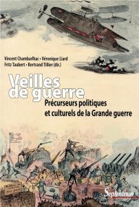 Veilles de guerre. Précurseurs politiques et culturels de la Grande guerre - Chambarlhac Vincent - Liard Véronique - Taubert Fr