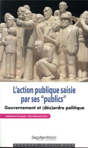 L'action publique saisie par ses "publics". Gouvernement et (dés)ordre politique - Gourgues Guillaume - Mazeaud Alice