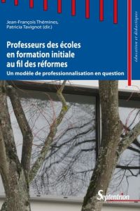 Professeurs des écoles en formation initiale au fil des réformes. Un modèle de professionnalisation - Thémines Jean-François - Tavignot Patricia