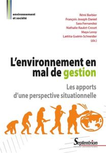 L'environnement en mal de gestion. Les apports d'une perspective situationnelle - Barbier Rémi - Daniel François-Joseph - Fernandez