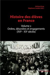 Histoire des élèves. Volume 2, Ordres, désordres et engagements (XVIe-XXe siècles) - Krop Jérôme - Lembré Stéphane