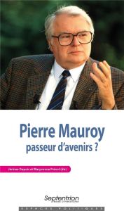 Pierre Mauroy, passeur d'avenirs ? - Dupuis Jérôme - Prévot Maryvonne - Kanner Patrick