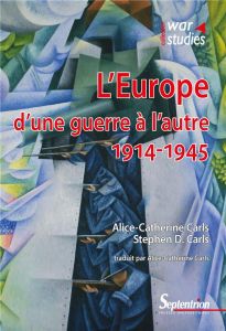 L'Europe d'une guerre à l'autre : 1914-1945 - Carls Alice-Catherine - Carls Stephen D