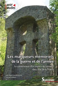 Les marqueurs mémoriels de la guerre et de l'armée. La construction d'un espace du souvenir dans l'E - Grandhomme Jean-Noël - Jalabert Laurent